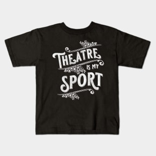 Theatre Is My Sport Theater Lover Kids T-Shirt